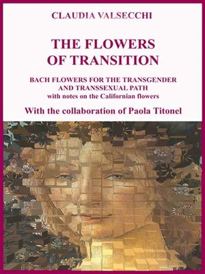 cover image of The Flowers of transition--Bach Flowers for the Transgender and Transsexual Path
